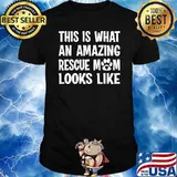 This is What an Amazing Rescue Mom Looks Like T-Shirt