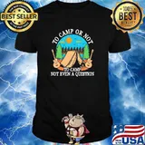 To camp or not to camp not even a question guitar shirt
