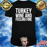 Turkey Wine And Feeling Fine T-Shirt