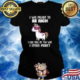 Unicorns I Was Meant To Be Rich T-Shirt Ladies tee