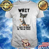 Wait I See A Rock Or Two Or Three Cat Shirt