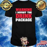 Warning I Bought The Drink Package T-Shirt
