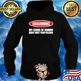 Warning My Sense Of Humor Night Hurt Your Feeling Shirt Hoodie
