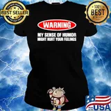 Warning My Sense Of Humor Night Hurt Your Feeling Shirt Ladies tee