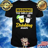 Warning the girls are drinking again tequila shirt
