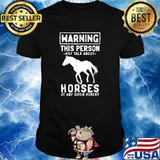 Warning this person may talk about horses at any given moment T-Shirt