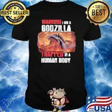 Warningi i am a godzilla trapped in a human body shirt