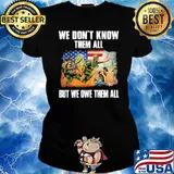 We Don't Know Them All But We Owe Them All Veteran Shirt Ladies tee