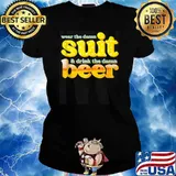 Wear The Damn Suit And Drink The Damn Beer T-Shirt Ladies tee