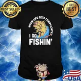 When Life Gets Complicated i go Fishing Shirt
