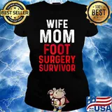 Wife Mom Foot Surgery Feet Recovery Survivor T-Shirt Ladies tee
