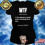 WTF Definition My Response To Pretty Much Everything T-Shirt Ladies tee