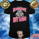 Yes I Have a Retirement Plan I Plan To Build Hot Rod Shirt