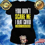 You Don't Scare Me I Beat Covid Covid Survivor T-Shirt Ladies tee