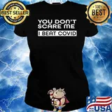 You Don't Scare Me I Beat Covid T-Shirt Ladies tee