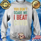 You Don’t Scare Me I Beat COVID Sarcastic Quote T-Shirt Sweater