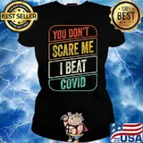 You Don’t Scare Me I Beat COVID Survivor Sarcastic Quote T-Shirt Ladies tee