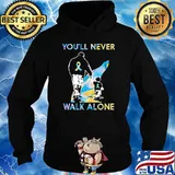 You'll Never Walk Alone Fathers Day Shirt Hoodie