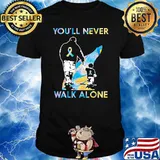 You'll Never Walk Alone Fathers Day Shirt