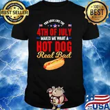 4th of July Makes Me Want a Hotdog Real Bad Shirt