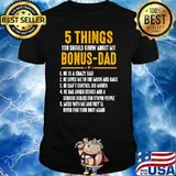 5 Things You Should Know About My Bonus Dad T-Shirt
