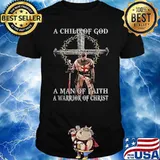 A child of God a man of faith a warrior of christ shirt