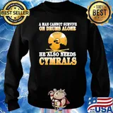 A man cannot survive on drums alone he also needs cymbals s Sweater