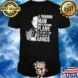 A paranoid man makes paranoid plans i'll do what i can but its out of my hands shirt