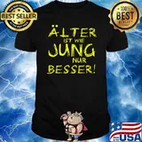 ÄLTER IST WIE JUNG NUR BESSER SHIRT