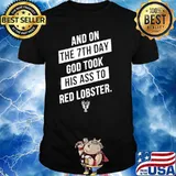 And on the 7th day god took his ass to red lobster shirt