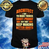 Architect Try to Make Things Idiot-Proof Architecture T-Shirt