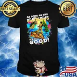 As Long As She Swallows its all good fishing shirt