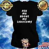 Ask Me About My Lobotomy T-Shirt Ladies tee