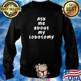 Ask Me About My Lobotomy T-Shirt Sweater