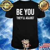 Be You They'll Adjust Shirt