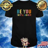 Be You They'll Adjust T-Shirt