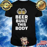 Beer built this body shirt