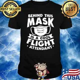 Behind This Mask Is A Cool Flight Attendant Pandemic Shirt