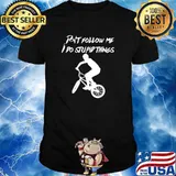 Best dont Follow Me I Do Stupid Things T-Shirt