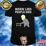 Biden Lied People Died Impeach Biden Anti Biden Shirt
