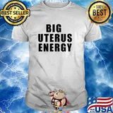 Big Uterus Energy T-Shirt