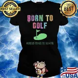 Born To Golf Forced To Go to School Shirt Ladies tee
