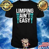 Broken Leg Limping Aint Easy Shirt