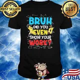 Bruh Did you even show your work math shirt