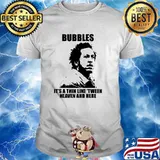 Bubbles its a thin line tween heaven and here ormar is coming the wire T-Shirt