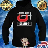 Carpenter I Need More Clamps Shirt Hoodie