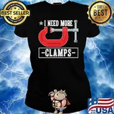 Carpenter I Need More Clamps Shirt Ladies tee