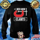 Carpenter I Need More Clamps Shirt Sweater