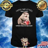 Coffee And Otters Make Me Happy Humans Make My Head Hur Shirt