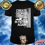 Create George Orwell In Fiction Again Shirt